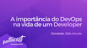 A importância do DevOps na vida de um dev #baltacast feat. Julio Arruda