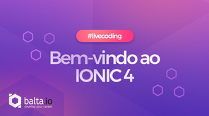 Bem-Vindo ao Ionic 4 - Live Coding
