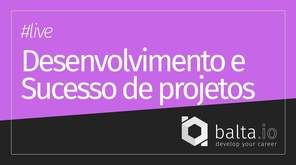 Desenvolvimento e Sucesso de Projetos feat. Rodrigo Kono #baltacast