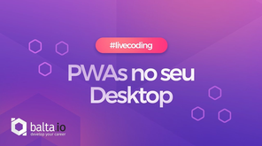 #LiveCoding - PWAs no seu desktop
