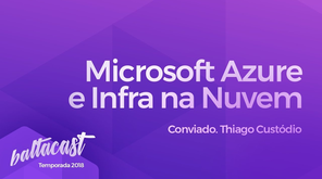 Microsoft Azure e Infra na Nuvem #baltacast feat. Thiago Custódio