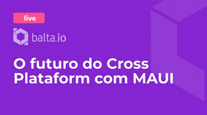 O futuro do Cross Platform com MAUI