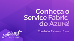 O que roda por traz do Azure? Conheça o Service Fabric #baltacast feat. Evilázaro Alves