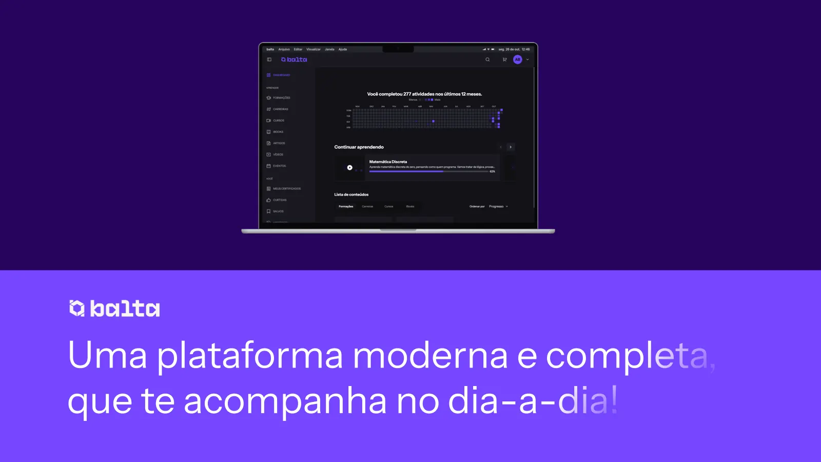 Uma plataforma moderna e completa, que te acompanha no dia a dia