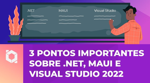 3 pontos importantes sobre .NET 7, MAUI e Visual Studio 2022