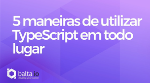 5 maneiras de utilizar TypeScript em todo lugar #FullstackTypeScript