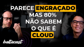 As pessoas ainda não sabem o que é Cloud?