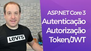 ASP.NET Core 3.0 - Autenticação e Autorização via Token (Bearer e JWT)