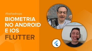 #BaltaDrops Flutter - Como implementar biometria iOS e Android
