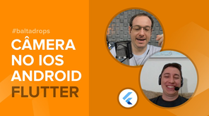 #BaltaDrops Flutter - Como usar Câmera no iOS e Android