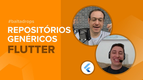 #BaltaDrops Flutter - O que eu penso sobre repositórios genéricos