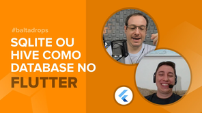 #BaltaDrops Flutter - Por que mudei de Hive para o SQLite?