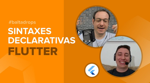 #BaltaDrops Flutter - Sobre Sintaxes Declarativas