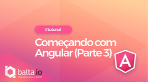 Começando com Angular: Parte 3