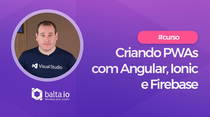 Curso 7190 - PWAs com Angular 8, Ionic 4 e Firebase