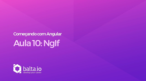 Curso Começando com Angular - Aula 10: ngIf