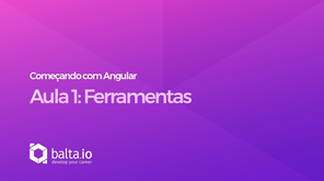 Curso Começando com Angular - Aula 2: Ferramentas