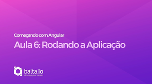 Curso Começando com Angular - Aula 6: Rodando a aplicação