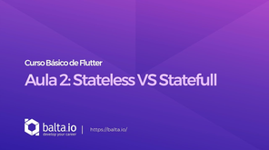 Curso de Flutter - Aula 2: Stateless VS Statefull
