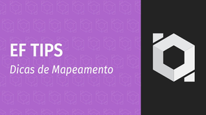 EF Tips: Dicas de Mapeamento