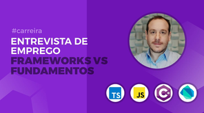Entrevista de emprego: Frameworks VS Fundamentos