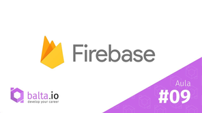 Introdução ao Firebase - Aula 9 - Real-Time Database
