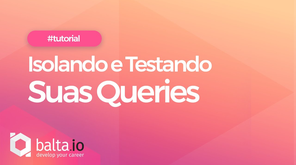 Isolando e Testando suas Queries
