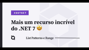 List Patterns, Range e Arrays no .NET 7