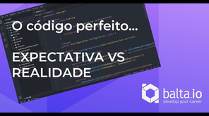 O código perfeito! Expectativa VS Realidade