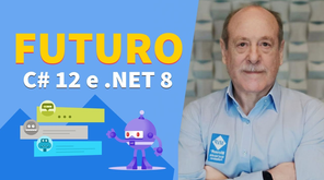 Presente e Futuro do C# 12 e .NET. 8