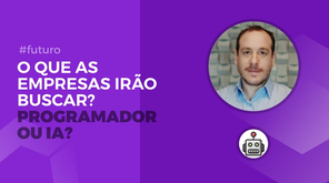 Programador VS Inteligência artificial: O que as empresas irão buscar no futuro?