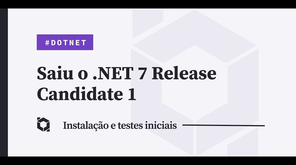 SAIU!!! .NET 7 Release Candidate 1
