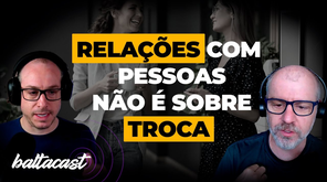 Uma relação humana natural não é baseada em troca
