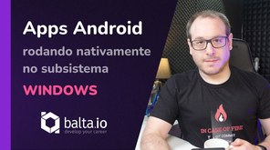 Windows 11 rodando Apps Android - WSA Windows Subsystem for Android